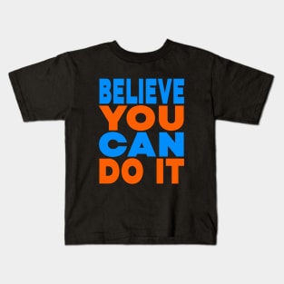 Believe you can do it Kids T-Shirt